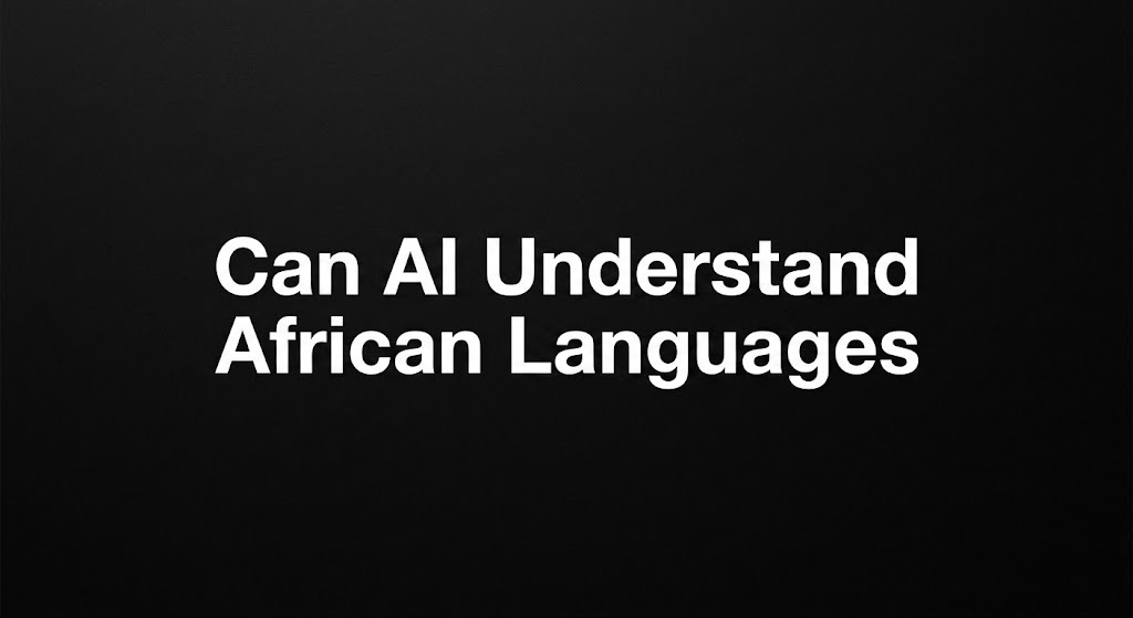 Can AI Understand African Languages Well Enough for Everyday Use?