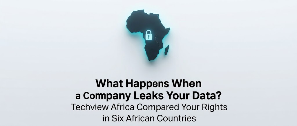 What Happens When a Company Leaks Your Data? We Compared Your Rights in Six African Countries