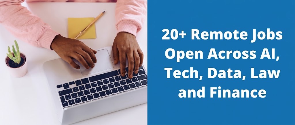 20+ Remote Jobs Open Across AI, Tech, Data, Law and Finance